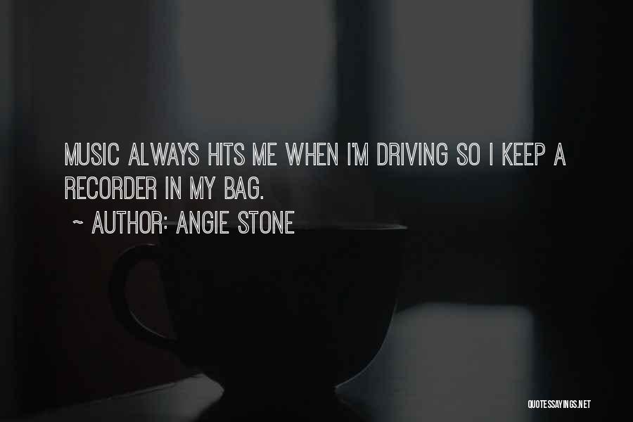 Angie Stone Quotes: Music Always Hits Me When I'm Driving So I Keep A Recorder In My Bag.