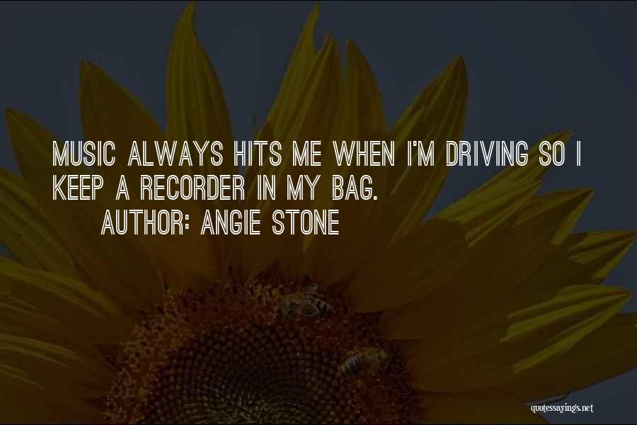 Angie Stone Quotes: Music Always Hits Me When I'm Driving So I Keep A Recorder In My Bag.