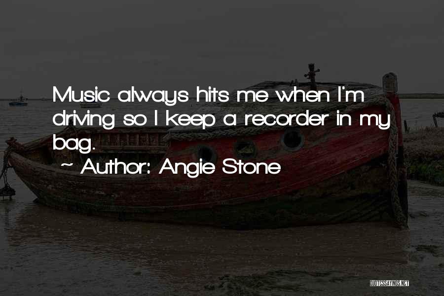 Angie Stone Quotes: Music Always Hits Me When I'm Driving So I Keep A Recorder In My Bag.