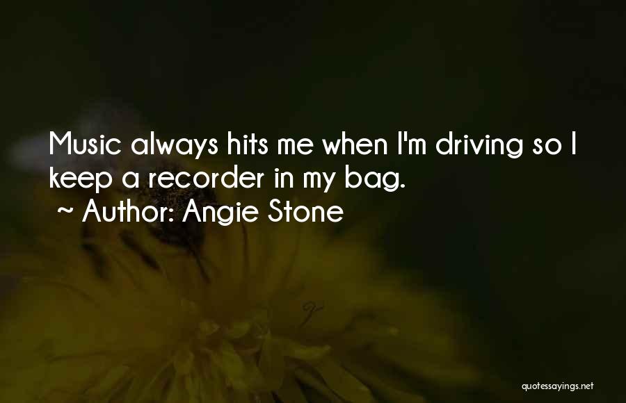 Angie Stone Quotes: Music Always Hits Me When I'm Driving So I Keep A Recorder In My Bag.