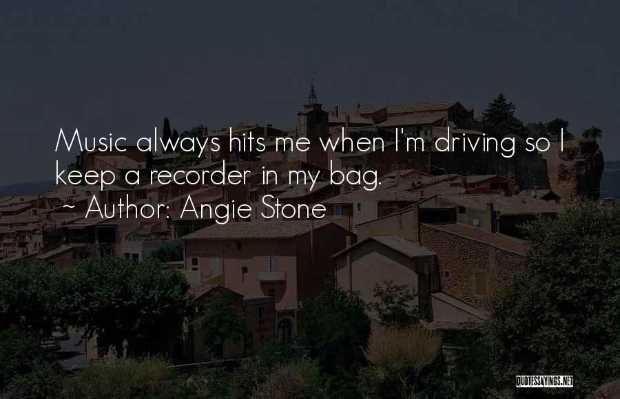 Angie Stone Quotes: Music Always Hits Me When I'm Driving So I Keep A Recorder In My Bag.