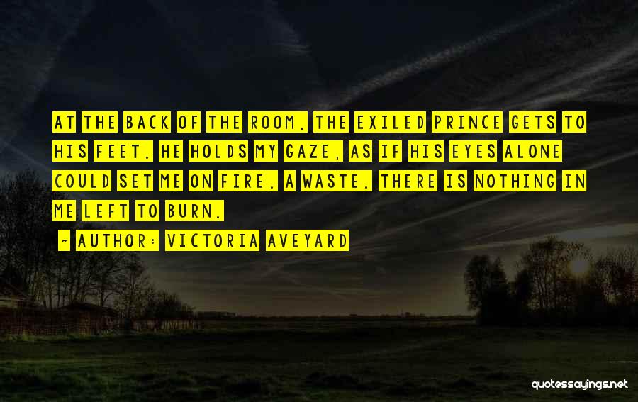 Victoria Aveyard Quotes: At The Back Of The Room, The Exiled Prince Gets To His Feet. He Holds My Gaze, As If His