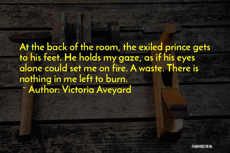 Victoria Aveyard Quotes: At The Back Of The Room, The Exiled Prince Gets To His Feet. He Holds My Gaze, As If His