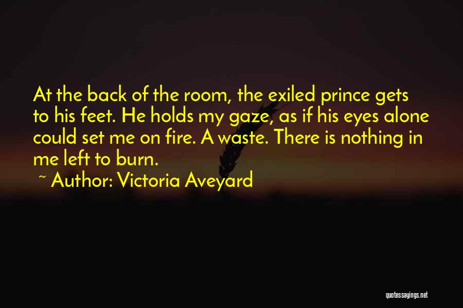 Victoria Aveyard Quotes: At The Back Of The Room, The Exiled Prince Gets To His Feet. He Holds My Gaze, As If His