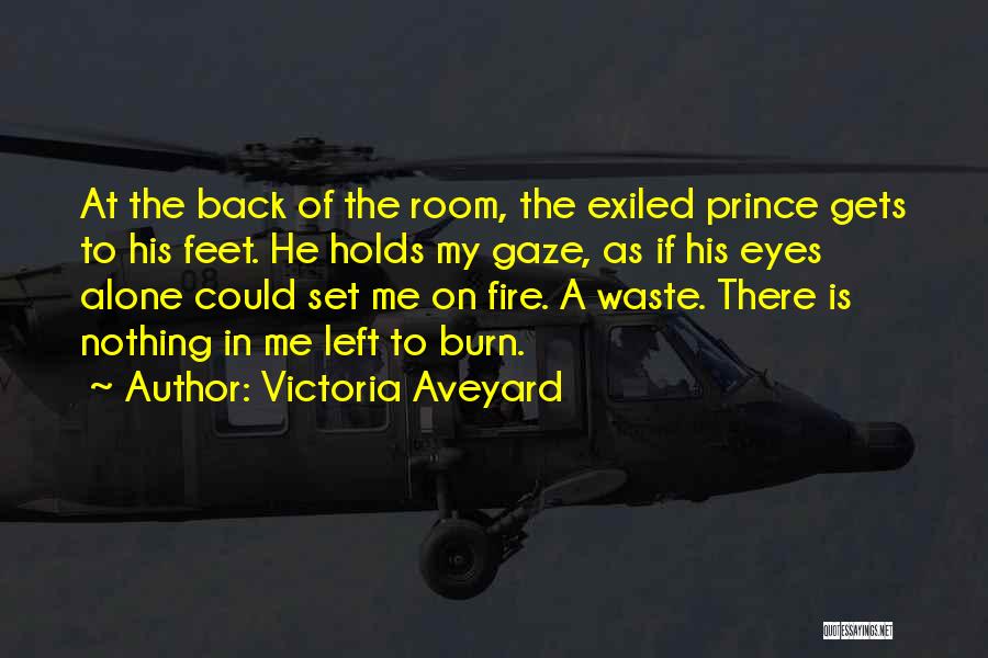 Victoria Aveyard Quotes: At The Back Of The Room, The Exiled Prince Gets To His Feet. He Holds My Gaze, As If His