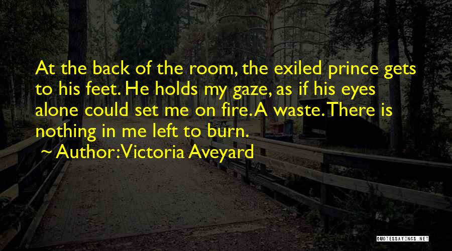 Victoria Aveyard Quotes: At The Back Of The Room, The Exiled Prince Gets To His Feet. He Holds My Gaze, As If His
