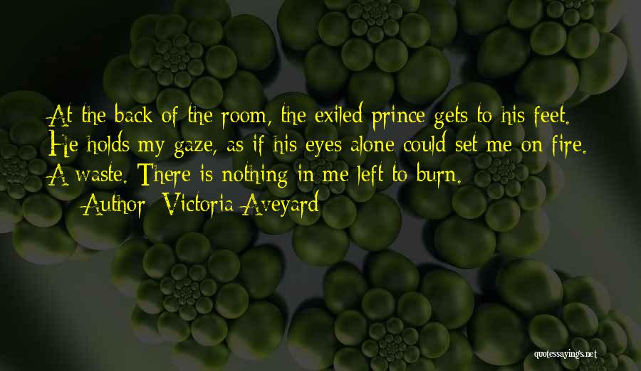 Victoria Aveyard Quotes: At The Back Of The Room, The Exiled Prince Gets To His Feet. He Holds My Gaze, As If His