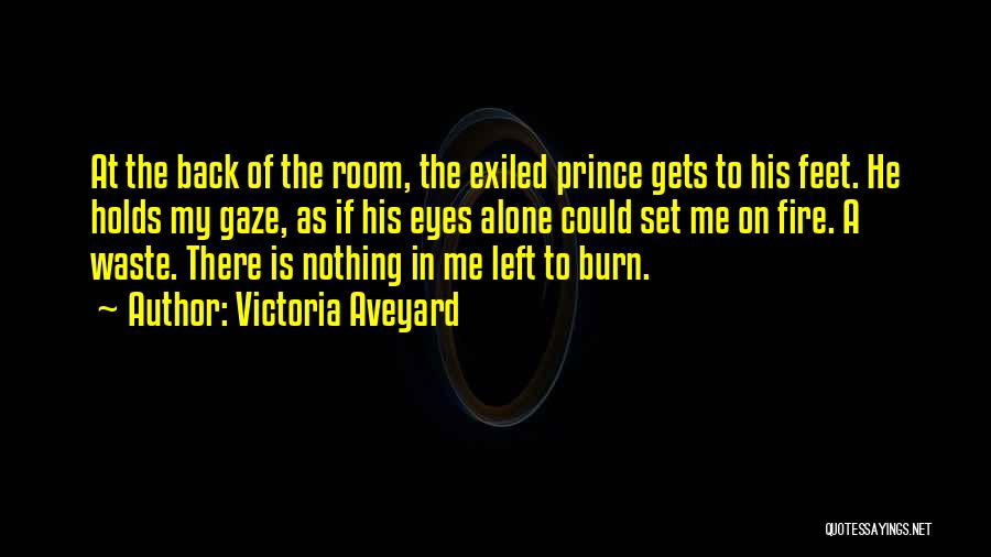 Victoria Aveyard Quotes: At The Back Of The Room, The Exiled Prince Gets To His Feet. He Holds My Gaze, As If His