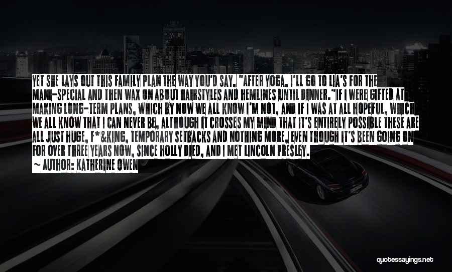 Katherine Owen Quotes: Yet She Lays Out This Family Plan The Way You'd Say, After Yoga, I'll Go To Lia's For The Mani-special