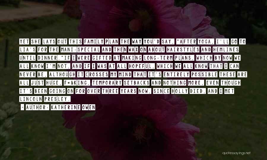 Katherine Owen Quotes: Yet She Lays Out This Family Plan The Way You'd Say, After Yoga, I'll Go To Lia's For The Mani-special
