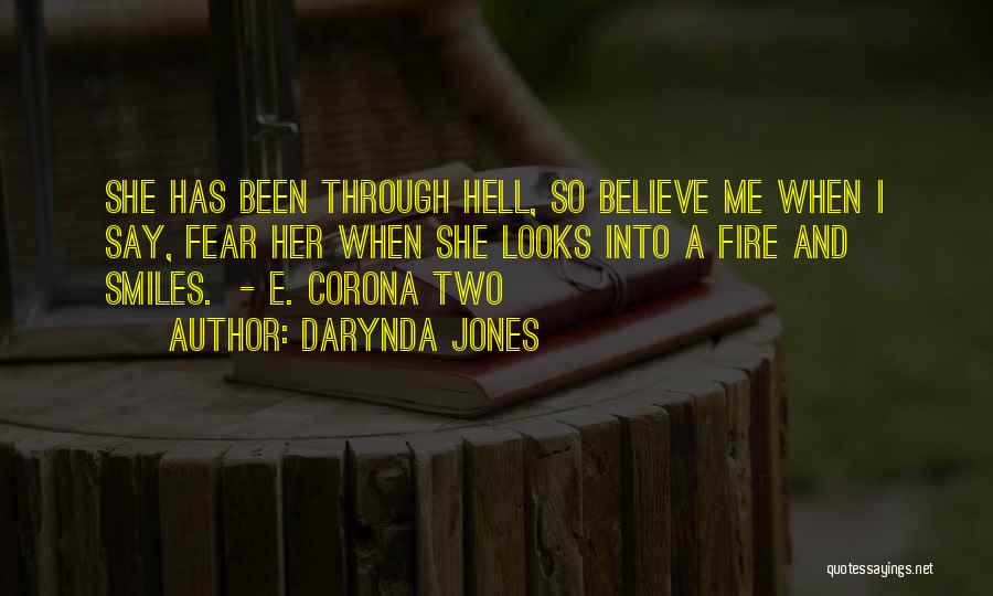 Darynda Jones Quotes: She Has Been Through Hell, So Believe Me When I Say, Fear Her When She Looks Into A Fire And