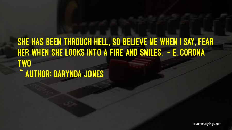 Darynda Jones Quotes: She Has Been Through Hell, So Believe Me When I Say, Fear Her When She Looks Into A Fire And