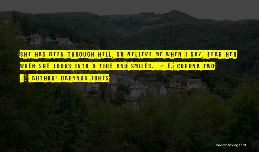 Darynda Jones Quotes: She Has Been Through Hell, So Believe Me When I Say, Fear Her When She Looks Into A Fire And