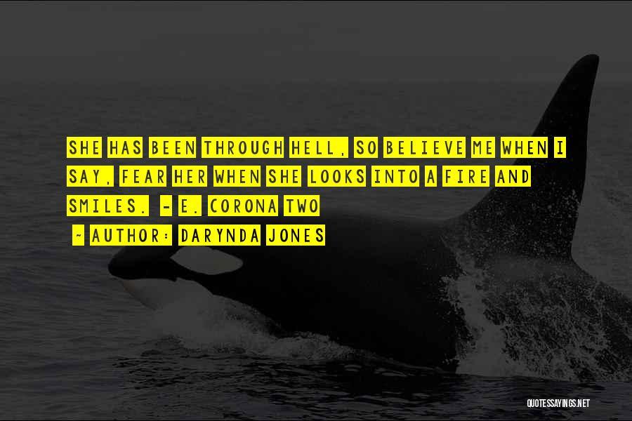 Darynda Jones Quotes: She Has Been Through Hell, So Believe Me When I Say, Fear Her When She Looks Into A Fire And