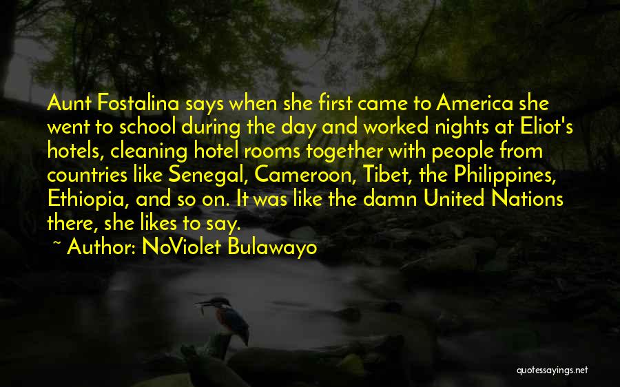 NoViolet Bulawayo Quotes: Aunt Fostalina Says When She First Came To America She Went To School During The Day And Worked Nights At