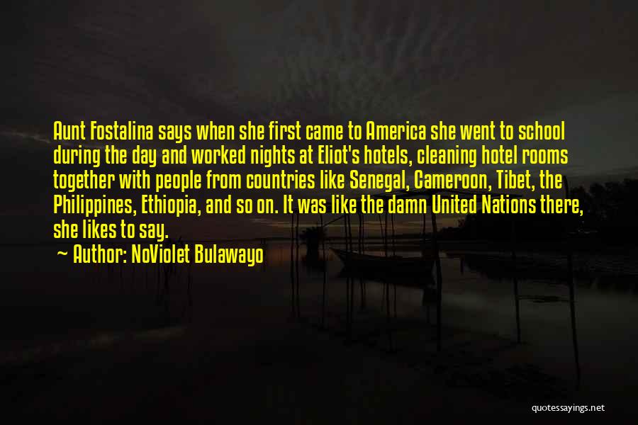 NoViolet Bulawayo Quotes: Aunt Fostalina Says When She First Came To America She Went To School During The Day And Worked Nights At