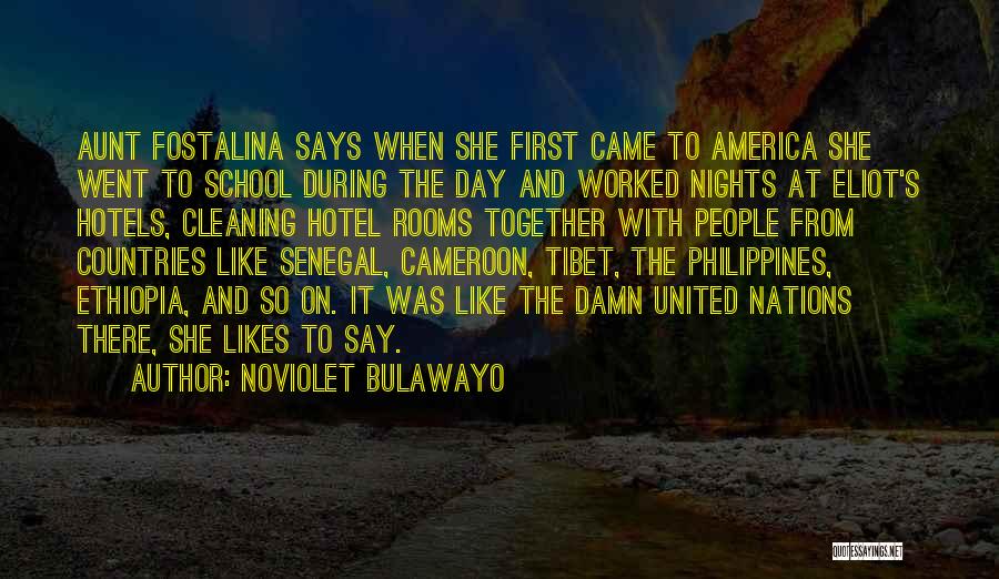 NoViolet Bulawayo Quotes: Aunt Fostalina Says When She First Came To America She Went To School During The Day And Worked Nights At