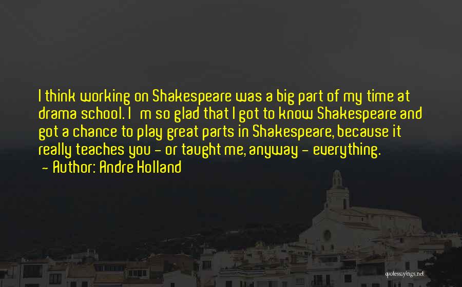 Andre Holland Quotes: I Think Working On Shakespeare Was A Big Part Of My Time At Drama School. I'm So Glad That I