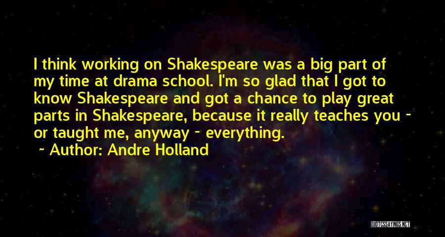Andre Holland Quotes: I Think Working On Shakespeare Was A Big Part Of My Time At Drama School. I'm So Glad That I