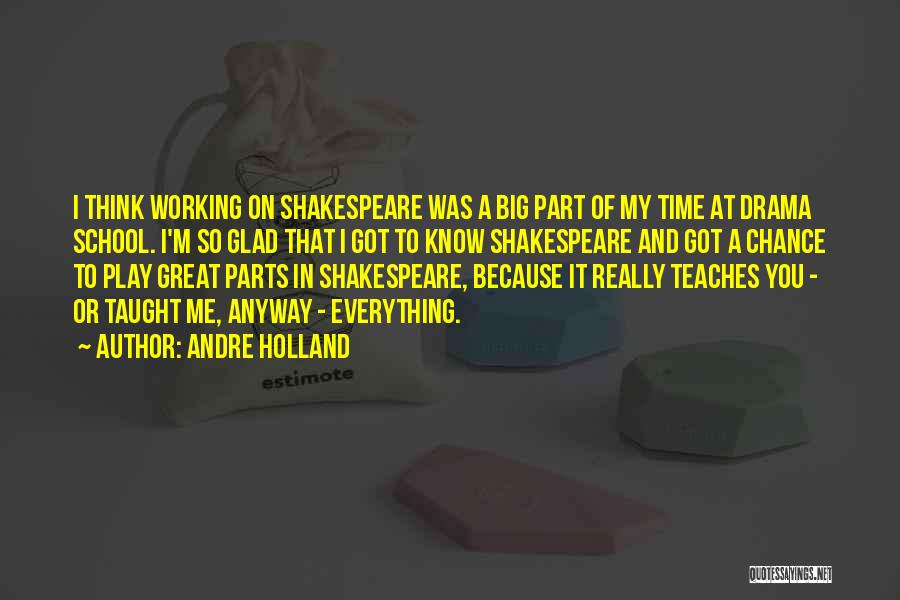 Andre Holland Quotes: I Think Working On Shakespeare Was A Big Part Of My Time At Drama School. I'm So Glad That I
