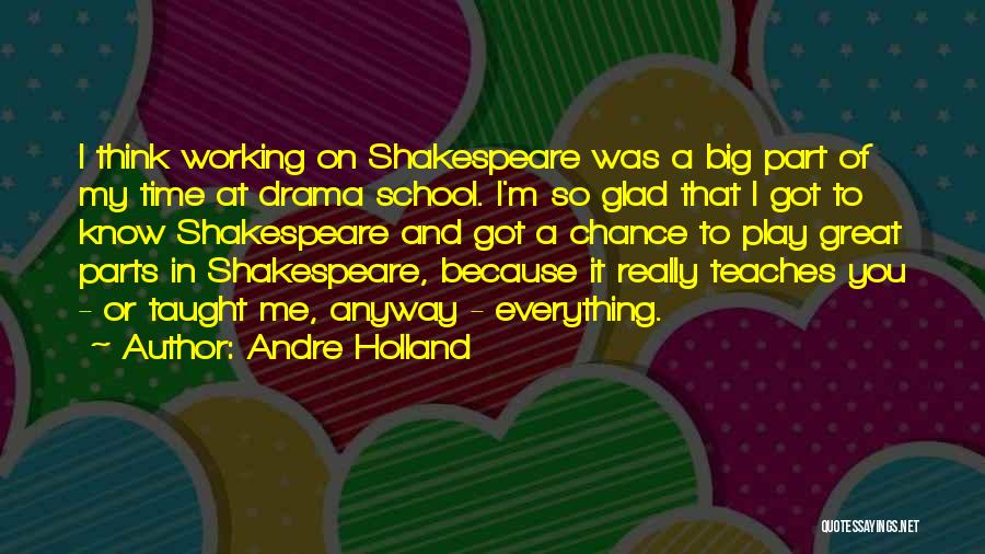 Andre Holland Quotes: I Think Working On Shakespeare Was A Big Part Of My Time At Drama School. I'm So Glad That I