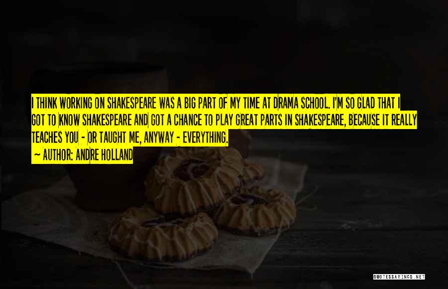 Andre Holland Quotes: I Think Working On Shakespeare Was A Big Part Of My Time At Drama School. I'm So Glad That I