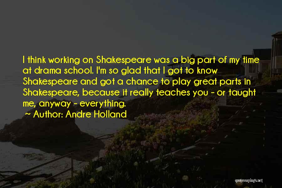 Andre Holland Quotes: I Think Working On Shakespeare Was A Big Part Of My Time At Drama School. I'm So Glad That I