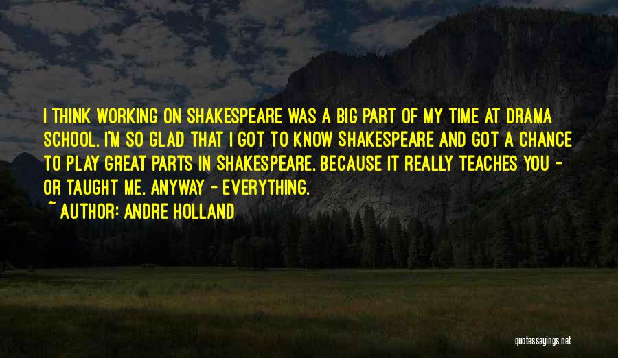Andre Holland Quotes: I Think Working On Shakespeare Was A Big Part Of My Time At Drama School. I'm So Glad That I