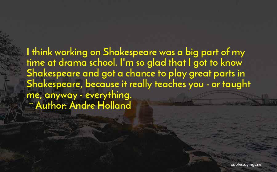 Andre Holland Quotes: I Think Working On Shakespeare Was A Big Part Of My Time At Drama School. I'm So Glad That I
