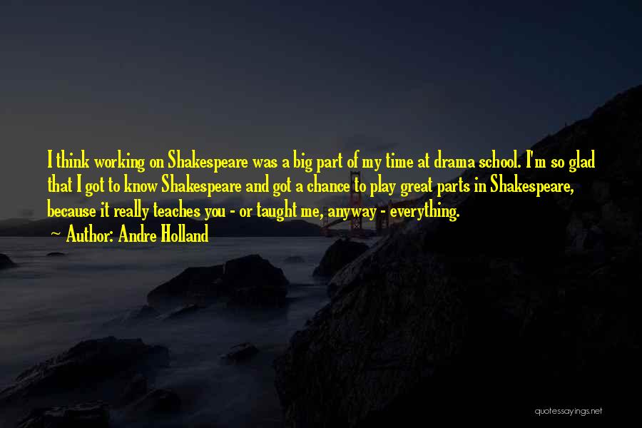 Andre Holland Quotes: I Think Working On Shakespeare Was A Big Part Of My Time At Drama School. I'm So Glad That I