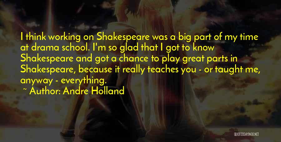 Andre Holland Quotes: I Think Working On Shakespeare Was A Big Part Of My Time At Drama School. I'm So Glad That I