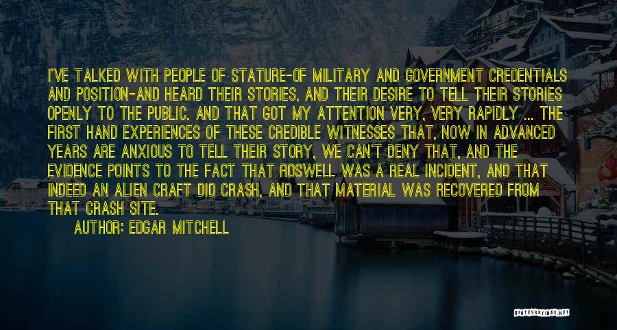 Edgar Mitchell Quotes: I've Talked With People Of Stature-of Military And Government Credentials And Position-and Heard Their Stories, And Their Desire To Tell