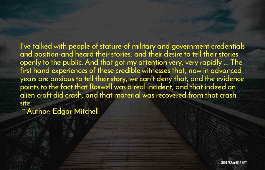 Edgar Mitchell Quotes: I've Talked With People Of Stature-of Military And Government Credentials And Position-and Heard Their Stories, And Their Desire To Tell