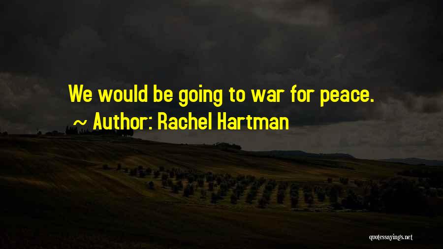 Rachel Hartman Quotes: We Would Be Going To War For Peace.