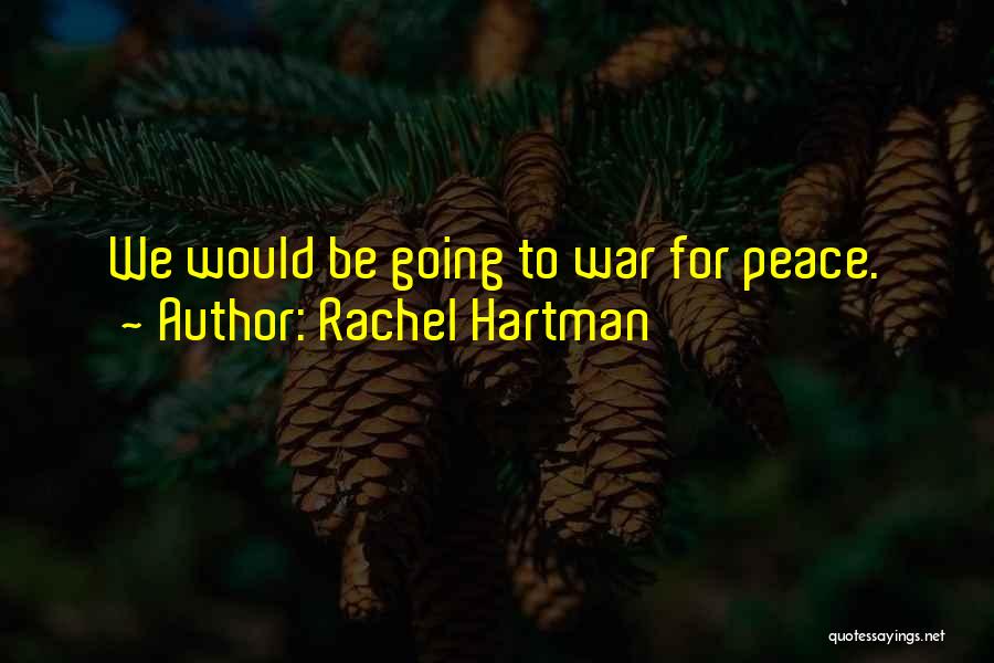 Rachel Hartman Quotes: We Would Be Going To War For Peace.