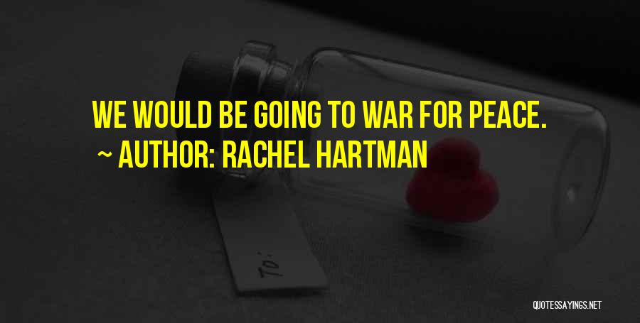 Rachel Hartman Quotes: We Would Be Going To War For Peace.
