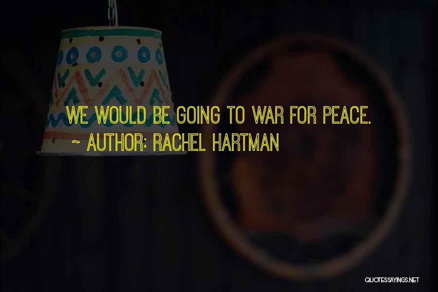Rachel Hartman Quotes: We Would Be Going To War For Peace.