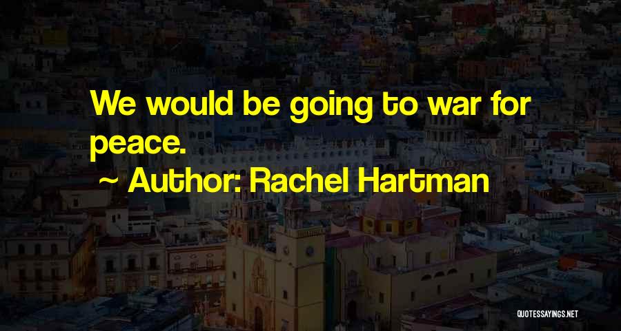 Rachel Hartman Quotes: We Would Be Going To War For Peace.