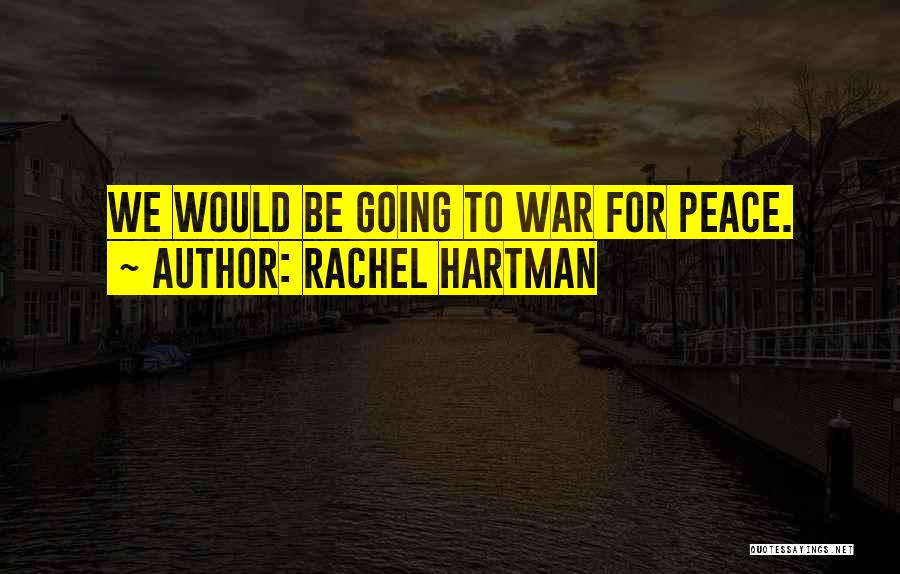 Rachel Hartman Quotes: We Would Be Going To War For Peace.