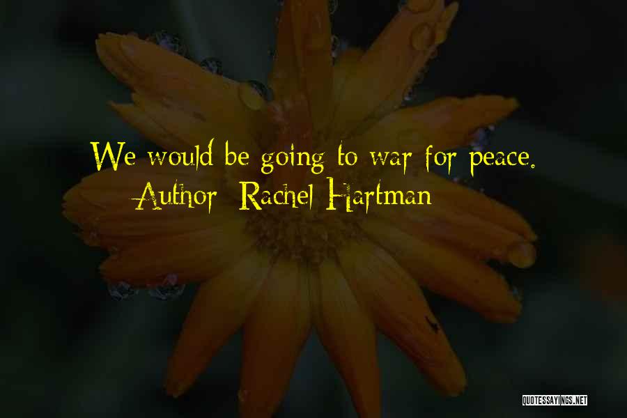 Rachel Hartman Quotes: We Would Be Going To War For Peace.