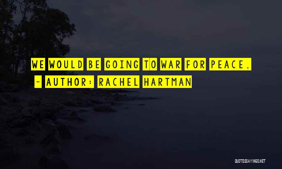 Rachel Hartman Quotes: We Would Be Going To War For Peace.