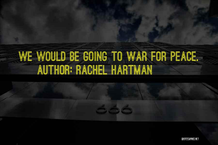 Rachel Hartman Quotes: We Would Be Going To War For Peace.