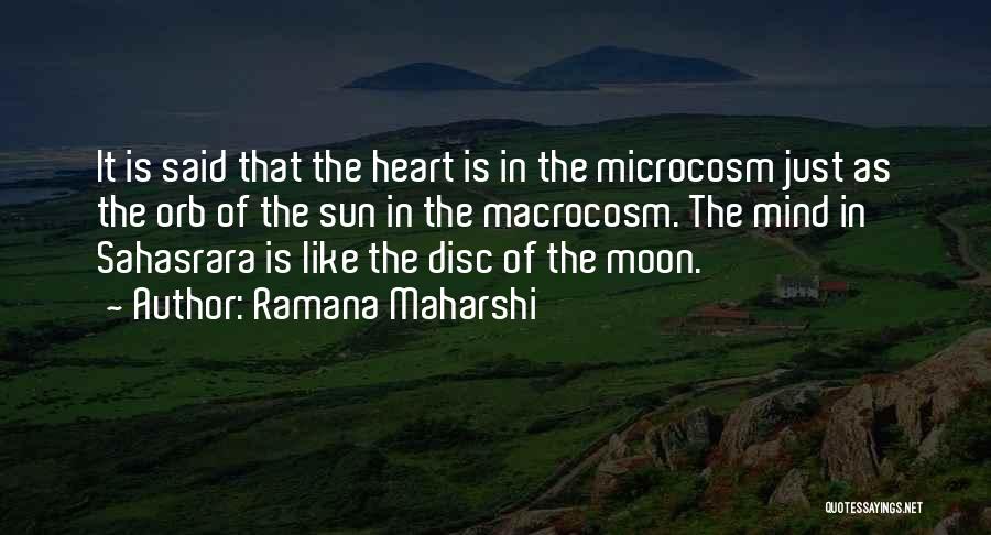 Ramana Maharshi Quotes: It Is Said That The Heart Is In The Microcosm Just As The Orb Of The Sun In The Macrocosm.