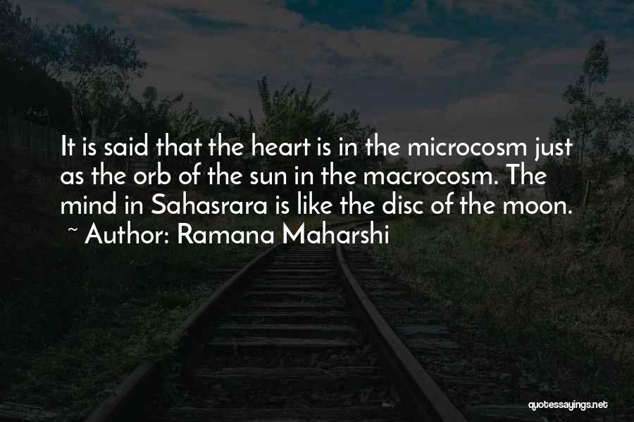 Ramana Maharshi Quotes: It Is Said That The Heart Is In The Microcosm Just As The Orb Of The Sun In The Macrocosm.