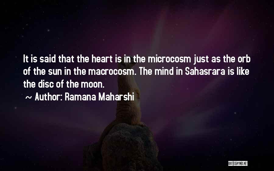 Ramana Maharshi Quotes: It Is Said That The Heart Is In The Microcosm Just As The Orb Of The Sun In The Macrocosm.