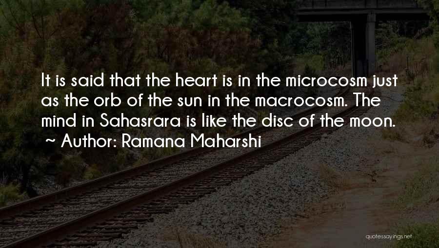 Ramana Maharshi Quotes: It Is Said That The Heart Is In The Microcosm Just As The Orb Of The Sun In The Macrocosm.