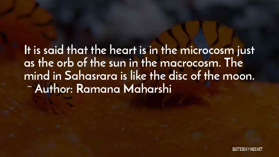 Ramana Maharshi Quotes: It Is Said That The Heart Is In The Microcosm Just As The Orb Of The Sun In The Macrocosm.