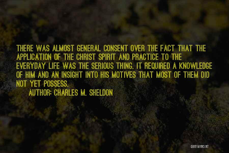 Charles M. Sheldon Quotes: There Was Almost General Consent Over The Fact That The Application Of The Christ Spirit And Practice To The Everyday
