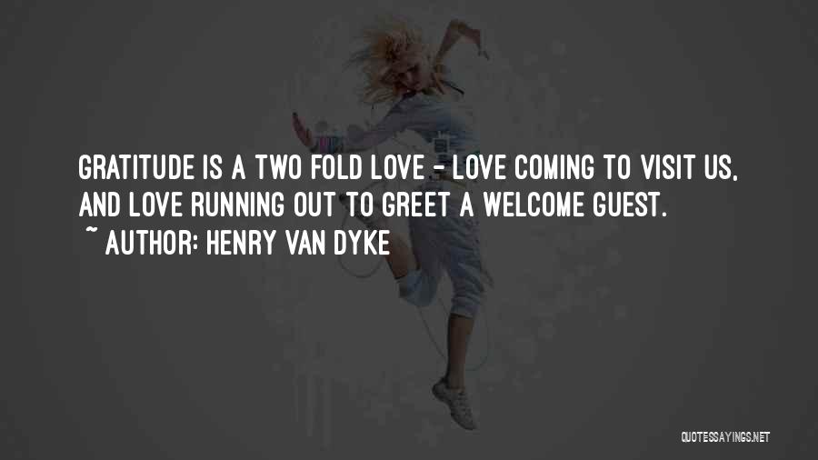 Henry Van Dyke Quotes: Gratitude Is A Two Fold Love - Love Coming To Visit Us, And Love Running Out To Greet A Welcome