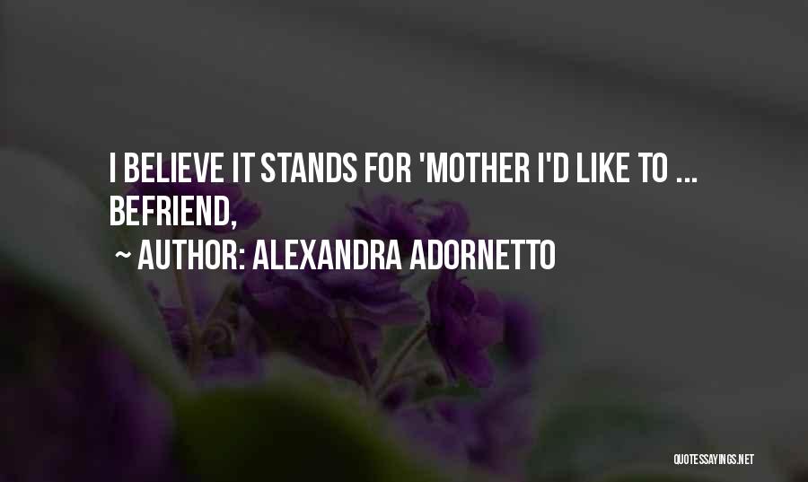 Alexandra Adornetto Quotes: I Believe It Stands For 'mother I'd Like To ... Befriend,